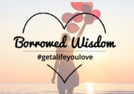 Borrowed Wisdom is a collection of online programs to inspire and empower you to live a happy, healthy, meaningful live and give back to your community and the world.
